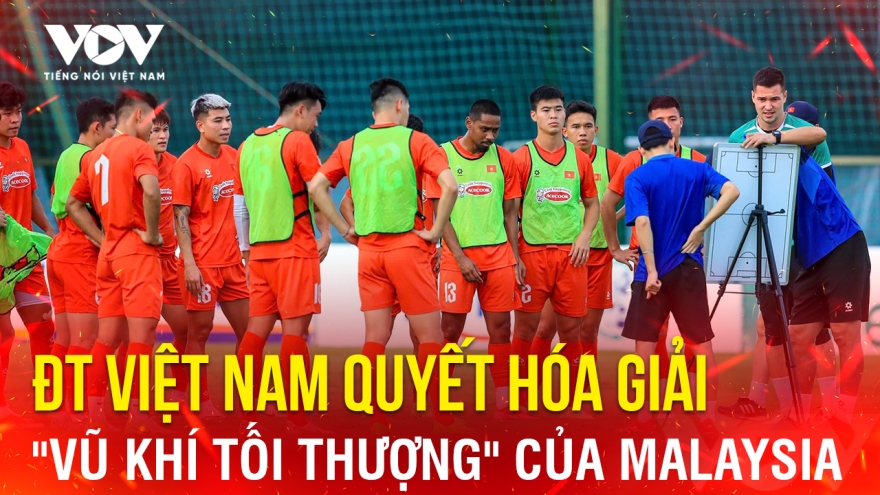 Tin bóng đá 6-6: ĐT Việt Nam quyết hóa giải "vũ khí tối thượng" của Malaysia